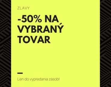 Nenechajte si ujsť zľavy až do -50 % na vybraný tovar!